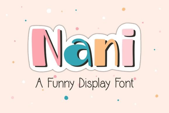 Nani Font: A Cute and Funny Display Choice for Playful Designs